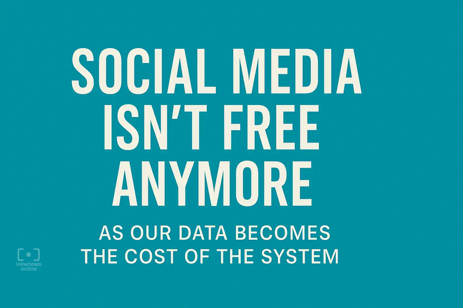 The True Cost of Social Media You Pay with Your Data